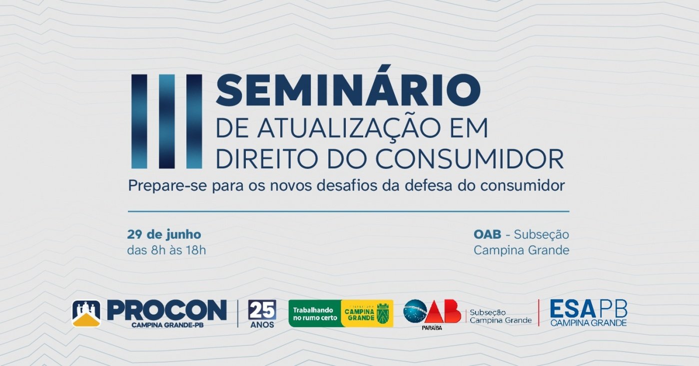 Procon-CG realiza neste mês III Seminário de Atualização em Direito do Consumidor